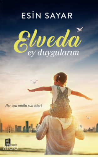 Elveda Ey Duygularım;Her aşk mutlu son ister! | benlikitap.com