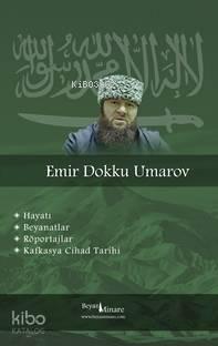 Emir Dokku Umarov - Kafkasta Cihad Tarihi; Hayatı, Beyanatlar, Röporta