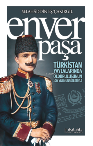 Enver Paşa;Türkistan yaylalarında öldürülüşünün 100 yılı münasebetiyle