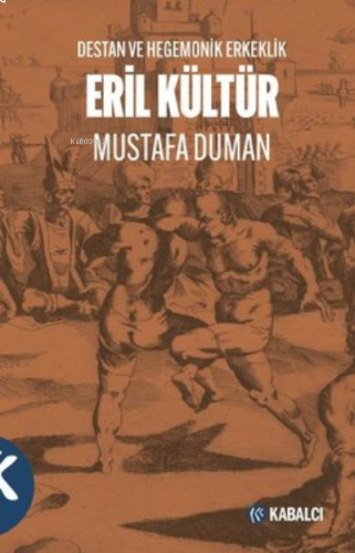 Eril Kültür - Destan ve Hegemonik Erkeklik | benlikitap.com