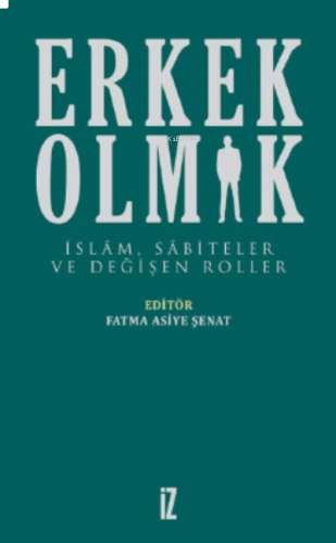 Erkek Olmak;İslam, Sabiteler Ve Değişen Roller | benlikitap.com