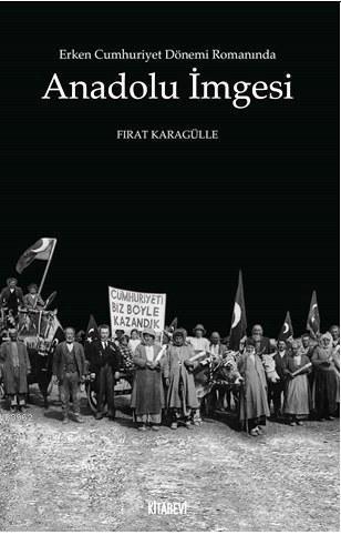 Erken Cumhuriyet Dönemi Romanında Anadolu İmgesi | benlikitap.com