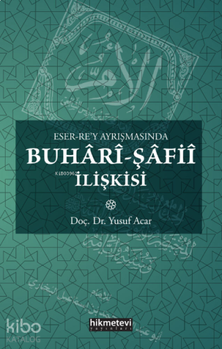 Eser Rey Ayrışmasında Buhâri Şafiî İlişkisi | benlikitap.com