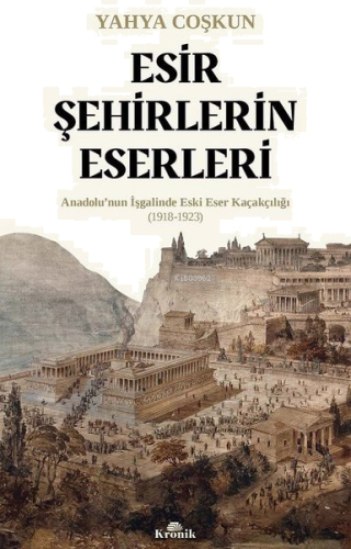 Esir Şehirlerin Eserleri: Anadolu'nun İşgalinde Eski Eser Kaçakçılığı 