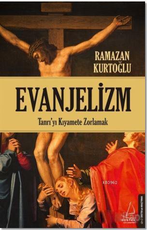 Evanjelizm;Tanrı'yı Kıyamete Zorlamak | benlikitap.com