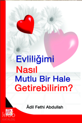 Evliliğimi Nasıl Mutlu Bir Hale Getirebilirim? | benlikitap.com