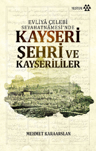 Evliyâ Çelebi Seyahatâmesi'inde Kayseri Şehri ve Kayserililer | benlik