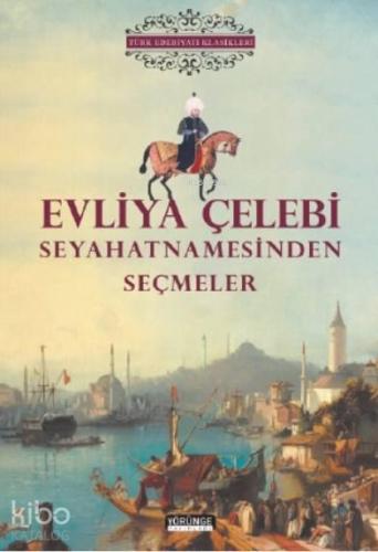 Evliya Çelebi Seyahatnamesinden Seçmeler | benlikitap.com