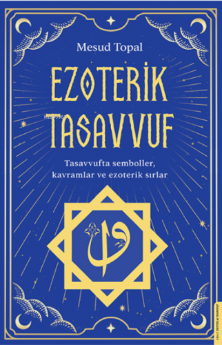 Ezoterik Tasavvuf;Tasavvufta Semboller, Kavramlar ve Ezoterik Sırlar |