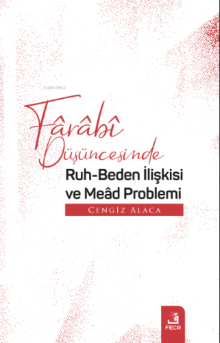 Fârâbî Düşüncesinde Ruh-Beden İlişkisi ve Meâd Problemi | benlikitap.c