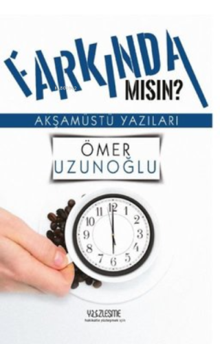 Farkında mısın? Akşamüstü Yazıları | benlikitap.com