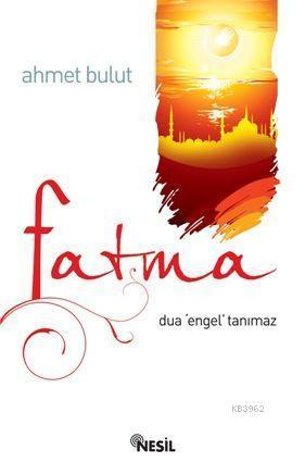 Fatma; Dua Engel Tanımaz | benlikitap.com