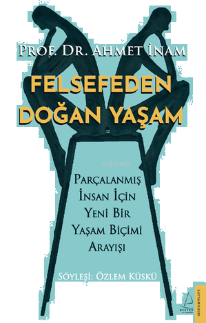 Felsefeden Doğan Yaşam;Parçalanmış İnsan için Yeni Bir Yaşam Biçimi Ar