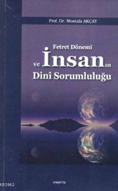 Fetret Dönemi ve İnsanın Dini Sorumluluğu | benlikitap.com