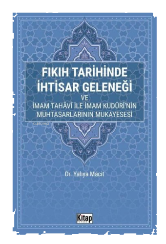 Fıkıh Tarihinde İhtisar Geleneği ve İmam Tahavi İle İmam Kuduri'nin Mu