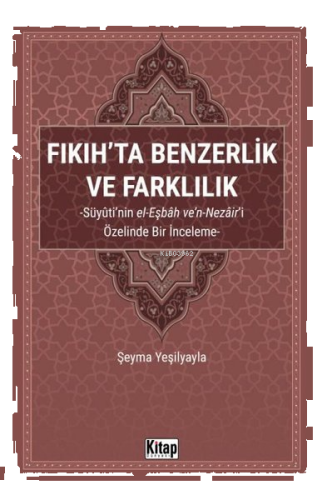 Fıkıh'ta Benzerlik ve Farklılık: Süyuti'nin el-Eşbah ve'n-Nezair'i Öze