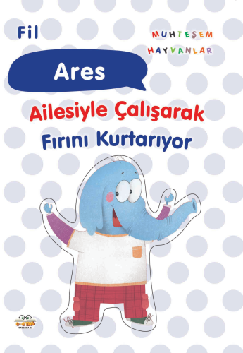 Fil Ares;Ailesiyle Çalışarak Fırını Kurtarıyor | benlikitap.com