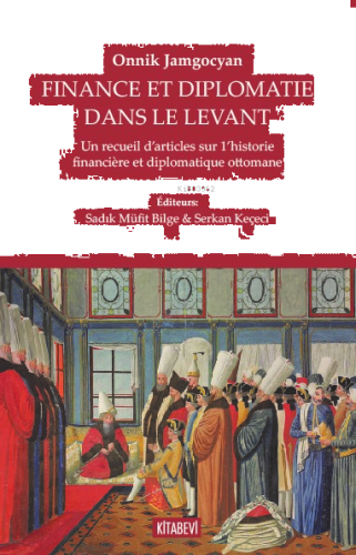 Finance Et Diplomatie Dans Le Levant;Un Recueil D’articles Sur 1’histo