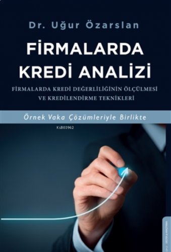 Firmalarda Kredi Analizi;Firmalarda Kredi Değerliliğinin Ölçülmesi Ve 