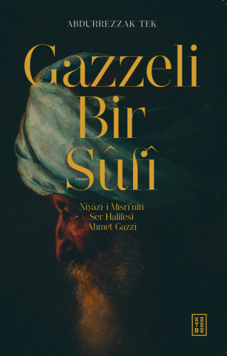 Gazzeli Bir Sûfî;Niyazî-i Mısrî’nin Ser-Halifesi Ahmed Gazzî | benliki