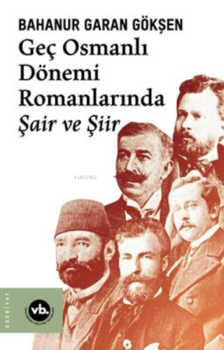 Geç Osmanlı Dönemi Romanlarında Şair Ve Şiir (2 Baskı) | benlikitap.co