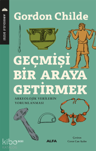 Geçmişi Bir Araya Getirmek; Arkeolojik Verilerin Yorumlanması | benlik