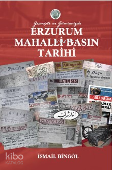 Geçmişte ve Günümüzde Erzurum Mahalli Basın Tarihi | benlikitap.com