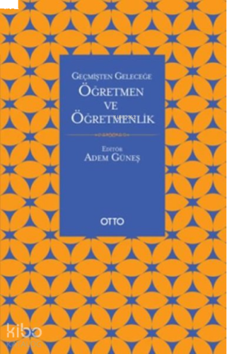 Geçmişten Geleceğe Öğretmen ve Öğretmenlik | benlikitap.com