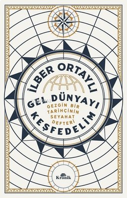 Gel Dünyayı Keşfedelim;Gezgin Bir Tarihçinin Seyahat Defteri | benliki