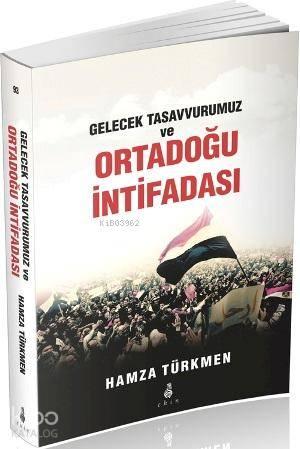 Gelecek Tasavvurumuz ve Ortadoğu İntifadası | benlikitap.com