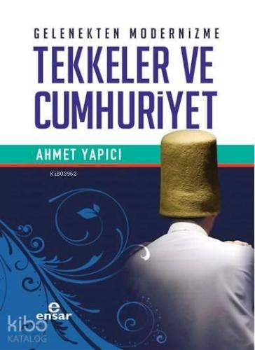 Gelenekten Modernizme Tekkeler ve Cumhuriyet | benlikitap.com