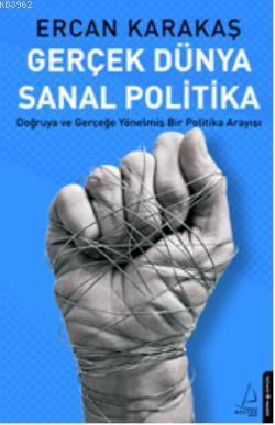 Gerçek Dünya Sanal Politika; Doğruya ve Gerçeğe Yönelmiş Bir Politika 