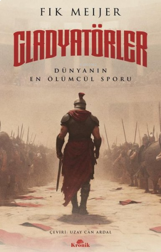 Gladyatörler: Dünyanın En Ölümcül Sporu | benlikitap.com