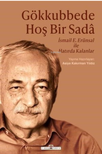 Gökkubbede Hoş Bir Sada: İsmail E. Erünsal İle Hatırda Kalanlar | benl