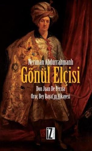 Gönül Elçisi; Don Juan De Persia - Oruç Bey Bayat'ın Hikayesi | benlik