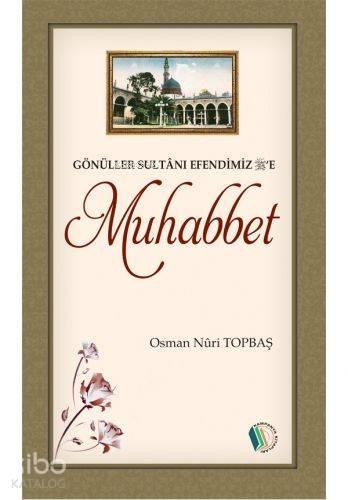 Gönüller Sultanı Efendimiz'e Muhabbet (s.a.v) | benlikitap.com