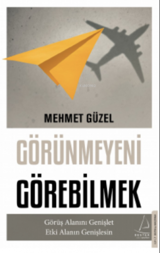 Görünmeyeni Görebilmek;Görüş Alanını Genişlet Etki Alanın Genişlesin |