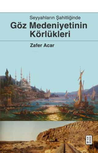 Göz Medeniyetinin Körlükleri;Seyyahların Şahitliğinde | benlikitap.com