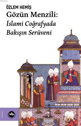 Gözün Menzili: İslami Coğrafyada Bakışın Serüveni | benlikitap.com