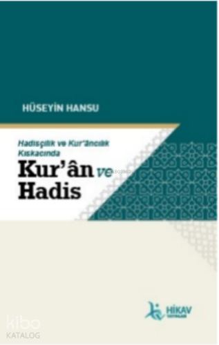 Hadisçilik ve Kur’ancılık Kıskacında; Kur'an Ve Hadis | benlikitap.com