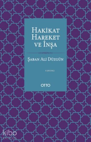 Hakikat, Hareket ve İnşa | benlikitap.com