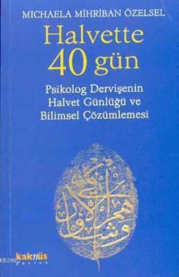 Halvette 40 Gün; Psikolog Bir Dervişe'nin Halvet Günlüğü ve Bilimsel Ç