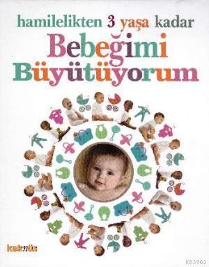 Hamilelikten 3 Yaşa Kadar Bebeğimi Büyütüyorum | benlikitap.com