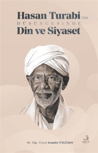 Hasan Turabi'nin Düşüncesinde Din ve Siyaset | benlikitap.com