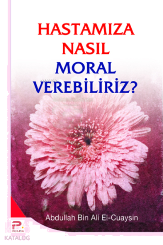 Hastamıza Nasıl Moral Verebiliriz | benlikitap.com