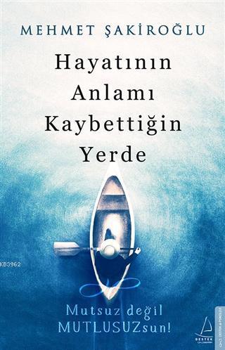 Hayatının Anlamı Kaybettiğin Yerde; Mutsuz Değil Mutlusuzsun! | benlik