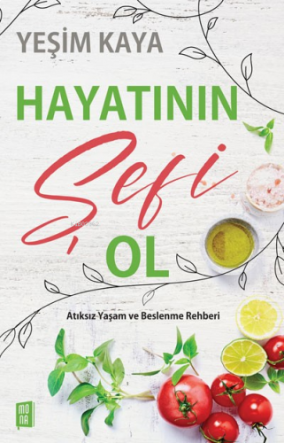 Hayatının Şefi Ol;Atıksız Yaşam ve Beslenme Rehberi | benlikitap.com