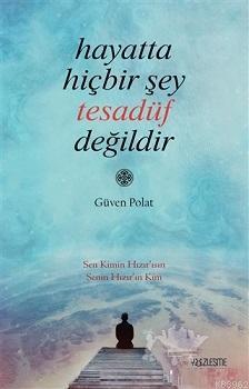 Hayatta Hiçbir Şey Tesadüf Değildir | benlikitap.com