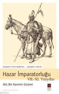 Hazar İmparatorluğu VII. XI. Yüzyıllar; Atlı Bir Kavmin Gizemi | benli