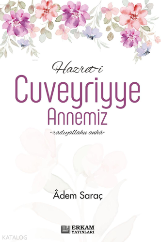 Hazret-i Cuveyriyye Annemiz | benlikitap.com